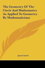 The Geometry Of The Circle And Mathematics As Applied To Geometry By Mathematicians