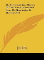 The Secret And True History Of The Church Of Scotland From The Restoration To The Year 1678