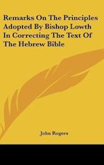 Remarks On The Principles Adopted By Bishop Lowth In Correcting The Text Of The Hebrew Bible