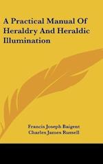 A Practical Manual Of Heraldry And Heraldic Illumination