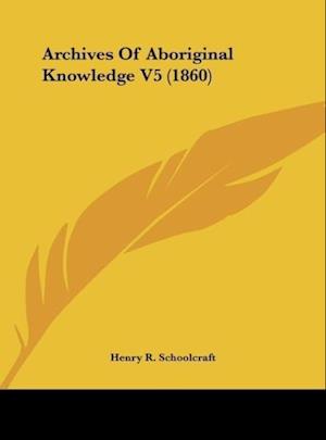 Archives Of Aboriginal Knowledge V5 (1860)