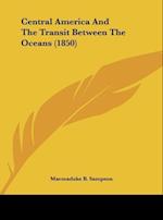 Central America And The Transit Between The Oceans (1850)