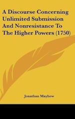 A Discourse Concerning Unlimited Submission And Nonresistance To The Higher Powers (1750)