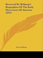 Reverend Dr. Belknap's Biographies Of The Early Discoverers Of America (1879)