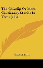 The Cowslip Or More Cautionary Stories In Verse (1811)