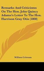 Remarks And Criticisms On The Hon. John Quincy Adams's Letter To The Hon. Harrison Gray Otis (1808)