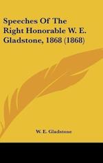 Speeches Of The Right Honorable W. E. Gladstone, 1868 (1868)