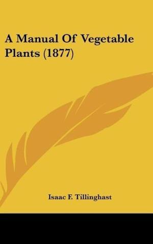 A Manual Of Vegetable Plants (1877)
