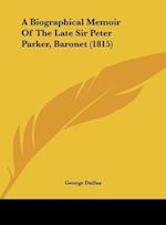 A Biographical Memoir Of The Late Sir Peter Parker, Baronet (1815)