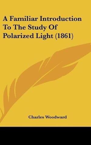 A Familiar Introduction To The Study Of Polarized Light (1861)
