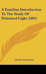A Familiar Introduction To The Study Of Polarized Light (1861)