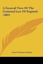 A General View Of The Criminal Law Of England (1863)