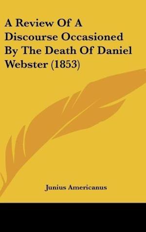 A Review Of A Discourse Occasioned By The Death Of Daniel Webster (1853)
