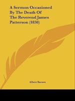 A Sermon Occasioned By The Death Of The Reverend James Patterson (1838)