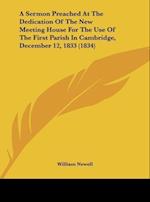 A Sermon Preached At The Dedication Of The New Meeting House For The Use Of The First Parish In Cambridge, December 12, 1833 (1834)