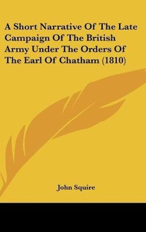 A Short Narrative Of The Late Campaign Of The British Army Under The Orders Of The Earl Of Chatham (1810)