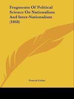 Fragments Of Political Science On Nationalism And Inter-Nationalism (1868)