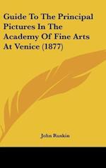 Guide To The Principal Pictures In The Academy Of Fine Arts At Venice (1877)