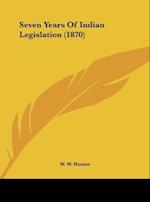 Seven Years Of Indian Legislation (1870)