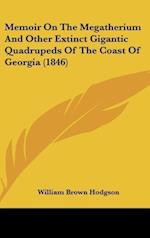 Memoir On The Megatherium And Other Extinct Gigantic Quadrupeds Of The Coast Of Georgia (1846)