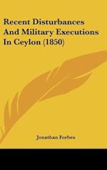 Recent Disturbances And Military Executions In Ceylon (1850)