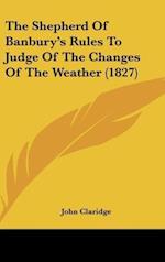 The Shepherd Of Banbury's Rules To Judge Of The Changes Of The Weather (1827)