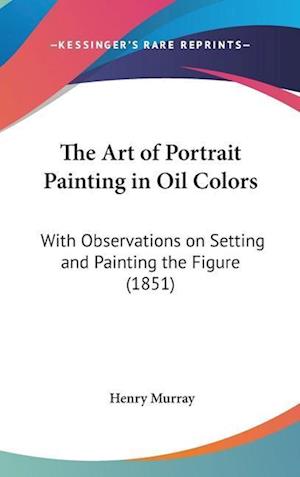 The Art Of Portrait Painting In Oil Colors