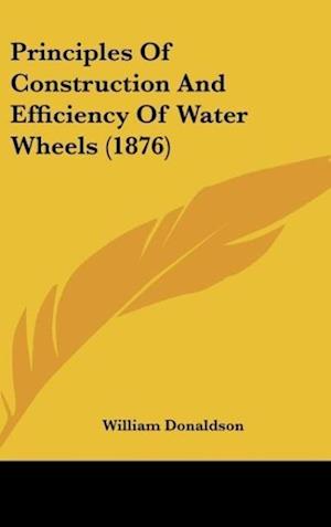 Principles Of Construction And Efficiency Of Water Wheels (1876)