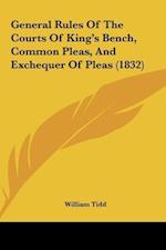 General Rules Of The Courts Of King's Bench, Common Pleas, And Exchequer Of Pleas (1832)