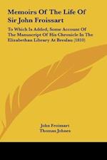 Memoirs Of The Life Of Sir John Froissart