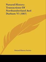Natural History Transactions Of Northumberland And Durham V1 (1867)