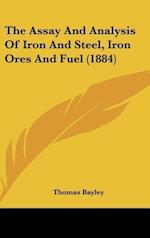 The Assay And Analysis Of Iron And Steel, Iron Ores And Fuel (1884)