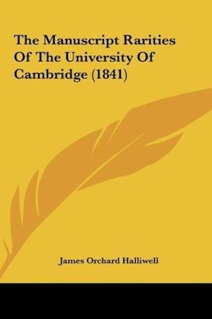 The Manuscript Rarities Of The University Of Cambridge (1841)