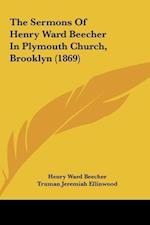 The Sermons Of Henry Ward Beecher In Plymouth Church, Brooklyn (1869)