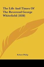 The Life And Times Of The Reverend George Whitefield (1838)
