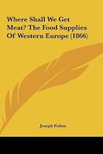 Where Shall We Get Meat? The Food Supplies Of Western Europe (1866)