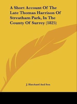 A Short Account Of The Late Thomas Harrison Of Streatham Park, In The County Of Surrey (1825)