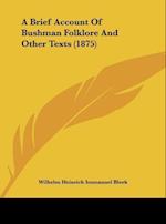 A Brief Account Of Bushman Folklore And Other Texts (1875)