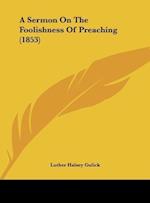 A Sermon On The Foolishness Of Preaching (1853)