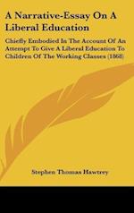 A Narrative-Essay On A Liberal Education