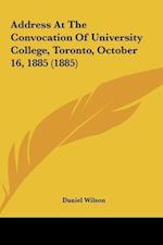 Address At The Convocation Of University College, Toronto, October 16, 1885 (1885)