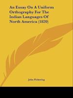 An Essay On A Uniform Orthography For The Indian Languages Of North America (1820)