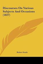 Discourses On Various Subjects And Occasions (1827)