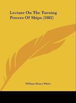 Lecture On The Turning Powers Of Ships (1882)