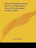 Notes Of A Journey From Kasveen To Hamadan Across The Karaghan Country (1885)