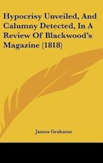 Hypocrisy Unveiled, And Calumny Detected, In A Review Of Blackwood's Magazine (1818)