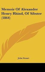 Memoir Of Alexander Henry Rhind, Of Sibster (1864)