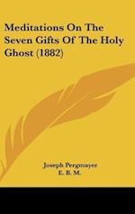 Meditations On The Seven Gifts Of The Holy Ghost (1882)