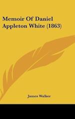 Memoir Of Daniel Appleton White (1863)
