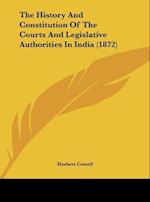 The History And Constitution Of The Courts And Legislative Authorities In India (1872)